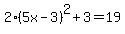 +2%285x-3%29%5E2%2B3=19