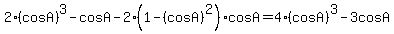 +2%28cosA%29%5E3-cosA+-2%281-%28cosA%29%5E2%29cosA+=+4%28cosA%29%5E3+-+3cosA