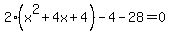 +2%28x%5E2%2B4x%2B4%29+-+4+-+28+=+0+