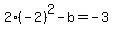 +2%2A%28-2%29%5E2+-+b+=+-3+