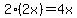 +2%2A%282x%29+=+4x+