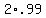 +2%2A.99+