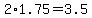 +2%2A1.75+=+3.5+