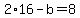 +2%2A16+-+b+=+8+