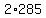 +2%2A285+