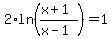 +2%2Aln%28%28x%2B1%29%2F%28x-1%29%29+=+1+