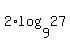 +2%2Alog%289%2C27%29+