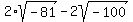 +2%2Asqrt%28-81%29+-+2sqrt%28-100%29+