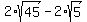 +2%2Asqrt%2845%29+-+2%2Asqrt%285%29+