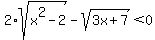 +2%2Asqrt%28x%5E2-2%29-sqrt%283x%2B7%29%3C0