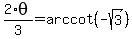 +2%2Atheta%2F3+=+arccot%28+-sqrt%283%29+%29+