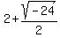 +2%2B+sqrt%28+-+24+%29%2F2