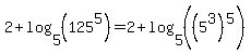 +2%2Blog%28+5%2C+%28125%5E5%29%29+=+2%2Blog%28+5%2C+%28%285%5E3%29%5E5%29%29+