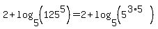 +2%2Blog%28+5%2C+%28125%5E5%29%29+=+2%2Blog%28+5%2C+%285%5E%283%2A5%29%29%29+