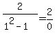 +2%2F%281%5E2+-1%29+=+2%2F0+
