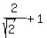 +2%2F%28sqrt%282%29%29+%2B+1+