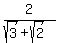 +2%2F%28sqrt%283%29+%2B+sqrt%282%29%29+