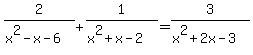 +2%2F%28x%5E2-x-6%29+%2B+1%2F%28x%5E2%2Bx-2%29+=+3%2F%28x%5E2%2B2x-3%29