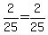 +2%2F25+=+2%2F25+