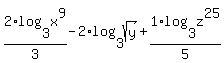 +2%2F3%2Alog%283%2Cx%5E9%29-2%2Alog%283%2Csqrt%28y%29%29%2B1%2F5%2Alog%283%2Cz%5E25%29