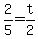 +2%2F5+=+t%2F2+