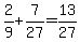 +2%2F9+%2B+7%2F27+=+13%2F27+