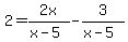 +2=2x%2F%28x-5%29-+3%2F%28x-5%29+