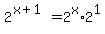 +2%5E%28+x%2B1+%29+=+2%5Ex%2A2%5E1+
