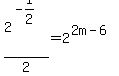+2%5E%28-1%2F2%29%2F2+=+2%5E%282m-6%29