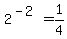 +2%5E%28-2%29+=+1%2F4+