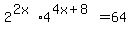 +2%5E%282x%29+%2A+4%5E%284x%2B8%29+=64+