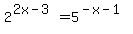 +2%5E%282x-3%29+=+5%5E%28-x-1%29+