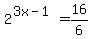 +2%5E%283x+-+1%29+=+16%2F6+