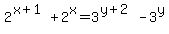 +2%5E%28x%2B1%29%2B2%5Ex=3%5E%28y%2B2%29-3%5Ey+