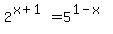 +2%5E%28x%2B1%29+=+5%5E%281-x%29