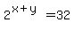 +2%5E%28x%2By%29+=+32+