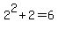+2%5E2+%2B+2++=+6+