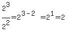 +2%5E3+%2F+2%5E2+=+2%5E%283-2%29+=+2%5E1+=+2+