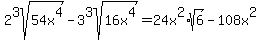 +2%5E3sqrt%2854x%5E4%29+-+3%5E3sqrt%2816x%5E4%29=24x%5E2%2Asqrt%286%29+-+108x%5E2