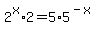 +2%5Ex%2A2+=+5%2A5%5E%28-x%29
