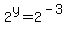+2%5Ey+=+2%5E%28-3%29+