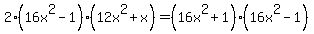 +2+%2816+x%5E2+-+1%29%2812x%5E2%2Bx%29=%2816+x%5E2+%2B+1%29%2816+x%5E2+-+1%29