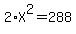 +2+%2A+X%5E2=288+