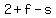+2+%2B+f+-+s+