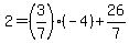 +2+=+%283%2F7%29%2A%28-4%29+%2B+26%2F7+