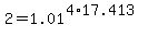 +2+=+1.01+%5E%284%2A17.413%29+