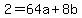 +2+=+64a+%2B+8b+