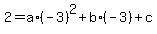 +2+=+a%2A%28-3%29%5E2+%2B+b%2A%28-3%29+%2B+c+
