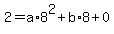 +2+=+a%2A8%5E2+%2B+b%2A8+%2B+0+