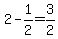 +2+-+1%2F2+=+3%2F2+
